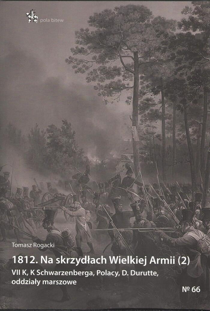 1812. Na skrzydłach Wielkiej Armii (2). VII K, K Schwarzenberga, Polacy, D. Durutte, oddziały marszowe