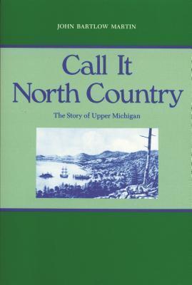 Call It North Country: The Story of Upper Michigan
