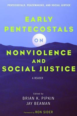Early Pentecostals on Nonviolence and Social Justice: A Reader
