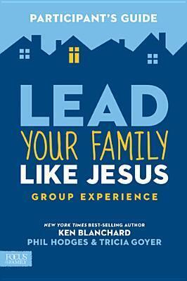 Lead Your Family Like Jesus Group Experience Participant's Guide