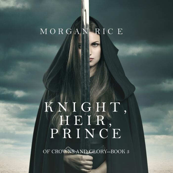 Knight, Heir, Prince: Of Crowns and Glory, Book 3
