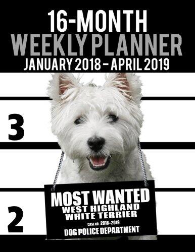 2018-2019 Weekly Planner: Most Wanted Westie (Daily Diary Monthly Yearly Calendar Large 8.5" x 11" Schedule Journal Organizer)