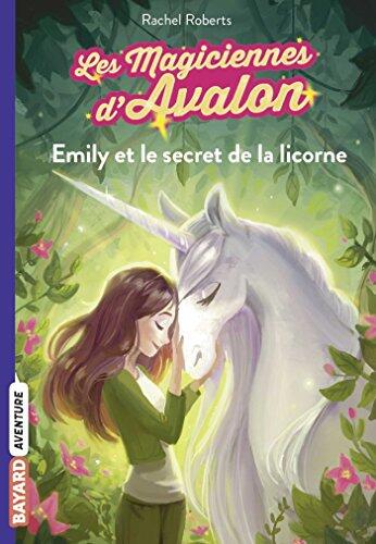 Les magiciennes d'Avalon, Tome 04 : Emily et le secret de la licorne