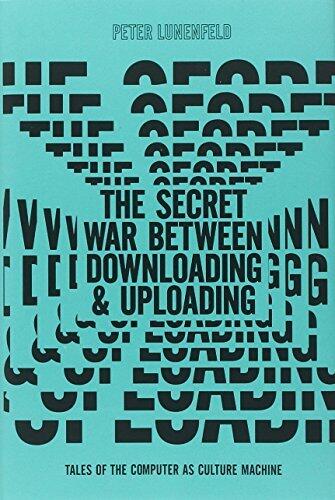 The Secret War Between Downloading and Uploading: Tales of the Computer as Culture Machine