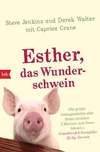 Esther, das Wunderschwein: Ein Leben ohne Tier ist möglich, aber sinnlos