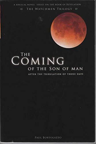 The Coming of the Son of Man: After the Tribulation of Those Days (Watchman Trilogy)