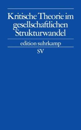 Kritische Theorie im gesellschaftlichen Strukturwandel.