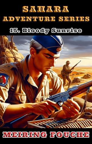 Bloody Sunrise: A South African Hero's Struggle in the French Foreign Legion, Book 15