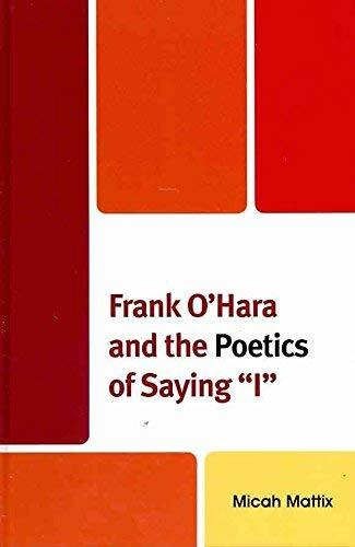 Frank O'Hara and the Poetics of Saying I