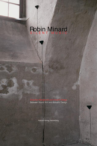 Robin Minard: Silent Music, Between Sound Art and Acoustic Design