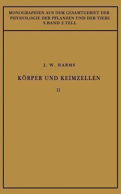 Körper und Keimzellen: Zweiter Teil (Monographien aus dem Gesamtgebiet der Physiologie der Pflanzen und der Tiere, 9)