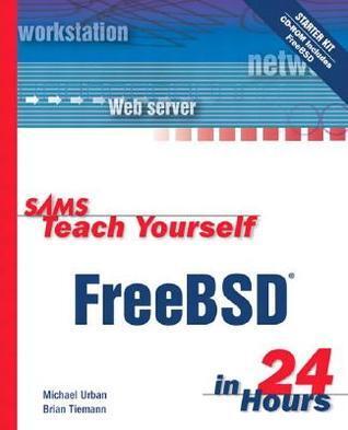 Sams Teach Yourself FreeBSD in 24 Hours (With CD-ROM)