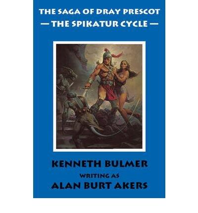 [The Spikatur Cycle [The Saga of Dray Prescot Omnibus #7]] [Author: Akers, Alan Burt] [March, 2010]