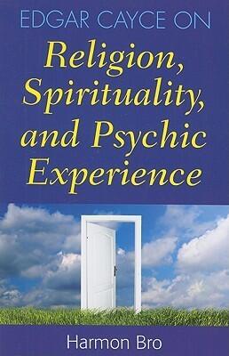 Edgar Cayce on Religion, Spirituality and Psychic Experience