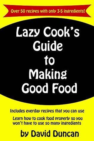 Lazy Cook's Guide To Making Good Food