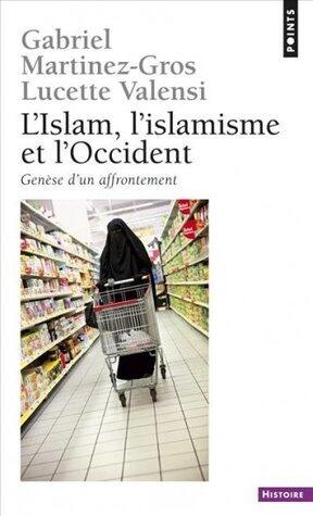 L'Islam, l'islamisme et l'Occident, Genèse d'un affrontement