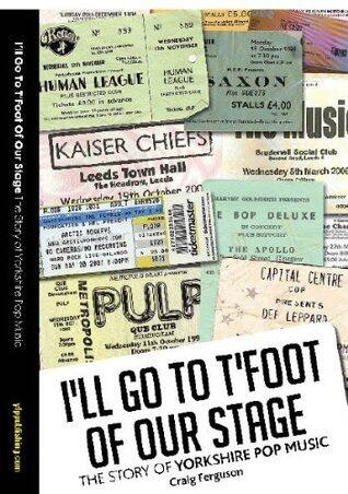 I'll Go to T'Foot of Our Stage: The History of Yorkshire Pop Music
