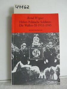 Hitlers politische Soldaten, die Waffen-SS 1933-1945: Studien zu Leitbild, Struktur and Funktion einer nationalsozialistischen Elite (Sammlung Schöningh zur Geschichte und Gegenwart)