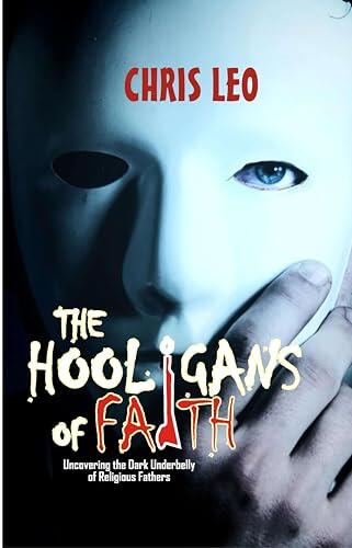 HOOLIGANS OF FAITH: Uncovering The Dark Underbelly of Religious Fathers