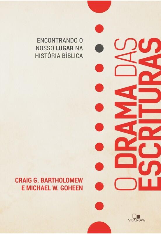 O drama das Escrituras: encontrando o nosso lugar na história bíblica