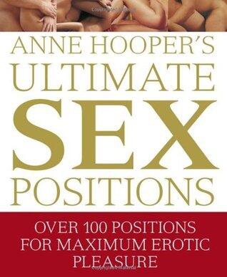 Anne Hooper's Ultimate Sex Positions: Over 100 Positions for Maximum Erotic Pleasure