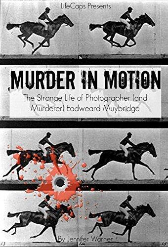 Murder in Motion: The Strange Life of Photographer and Murderer Eadweard Muybridge