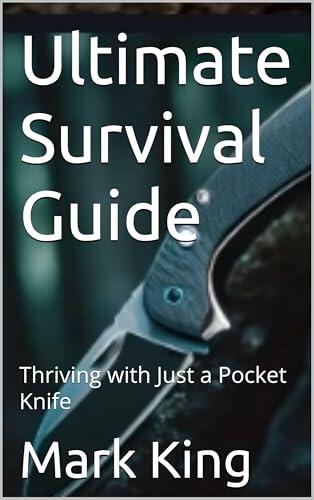 Ultimate Survival Guide: Thriving with Just a Pocket Knife