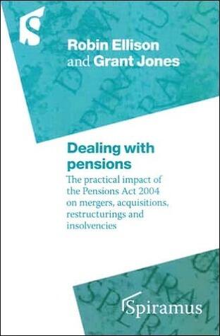 Dealing with Pensions: The Practical Impact of the Pensions Act 2004 on Mergers, Acquisitions, Restructurings and Insolvencies