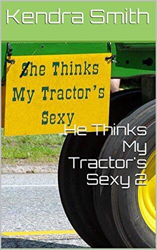 He Thinks My Tractor's Sexy 2