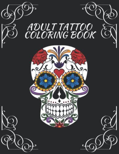 Adult Tattoo Coloring Book: Coloring book practice Sugar Skulls, Pinups, Sail Boats, Animals, and Flowers