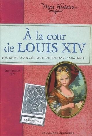 A la cour de Louis XIV: Journal d'Angélique de Barjac, 1684-1685