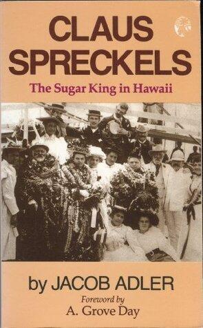 Claus Spreckels: The Sugar King in Hawaii