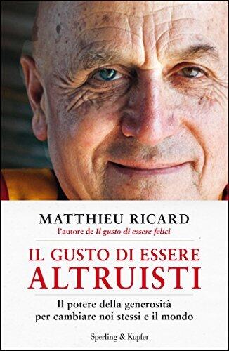 Il gusto di essere altruisti: Il potere della generosità per cambiare noi stessi e il mondo