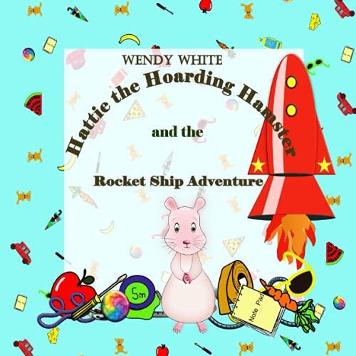 Hattie the Hoarding Hamster and the Rocket Ship Adventure