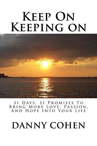 Keep On Keeping on: To Bring More Love, Passion, And Hope Into Your Life