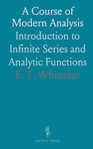 A Course of Modern Analysis: Introduction to Infinite Series and Analytic Functions