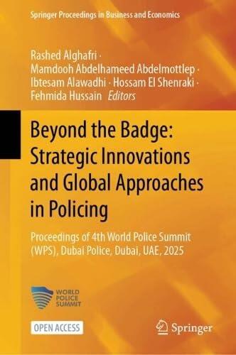 Beyond the Badge: Strategic Innovations and Global Approaches in Policing: Proceedings of 4th World Police Summit (WPS), Dubai Police, Dubai, UAE, 2025