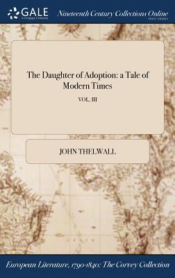 The Daughter of Adoption: a Tale of Modern Times; VOL. III
