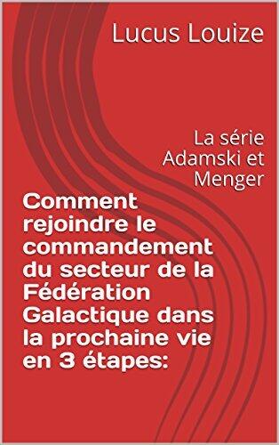 Comment rejoindre le commandement du secteur de la Fédération Galactique dans la prochaine vie en 3 étapes:: La série Adamski et Menger
