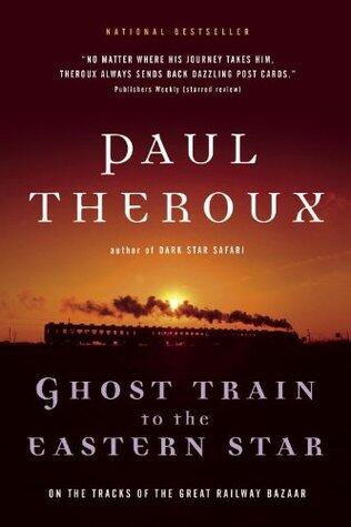 Ghost Train to the Eastern Star: On the Tracks of the Great Railway Bazaar