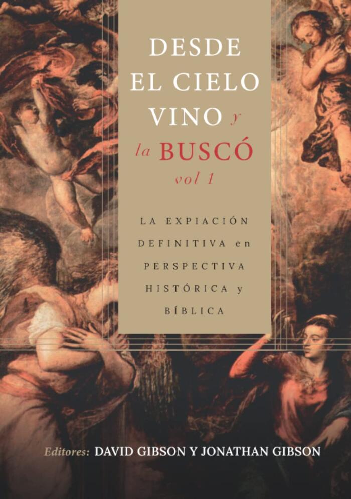 Desde el Cielo Vino y la Busco (Vol. 1): La Expiación Definitiva en Perspectiva Histórica y Bíblica