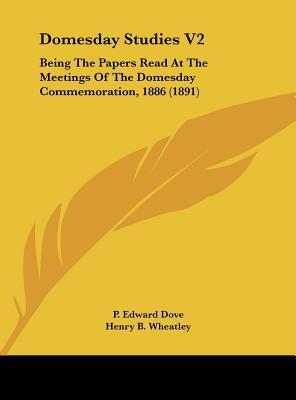 Domesday Studies (Volume 2): Being the Papers Read at the Meetings of the Domesday Commemoration, 1886