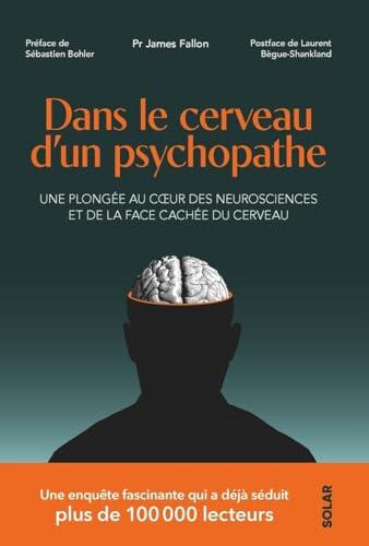Dans le cerveau d'un psychopathe - Une plongée au coeur de des neurosciences et de la face cachée du cerveau