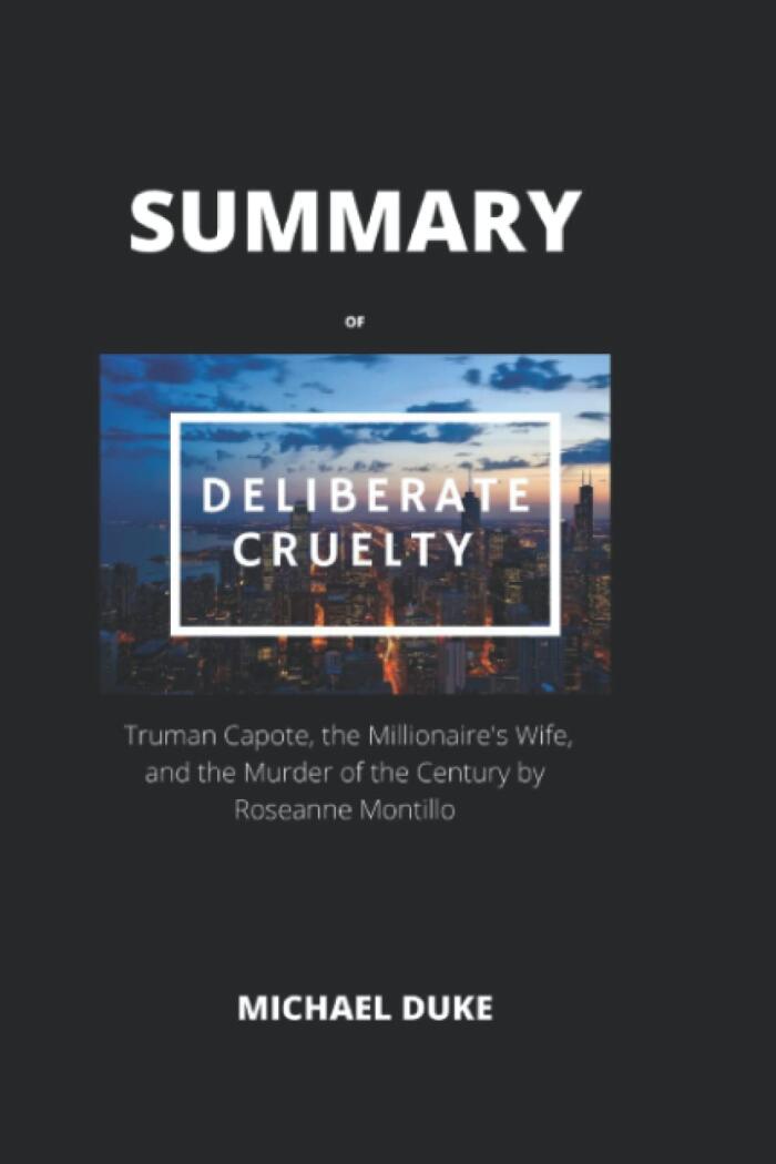 The Extensive Review and Analysis Of Deliberate Cruelty:: Truman Capote, the Millionaire's Wife, and the Murder of the Century by Roseanne Montillo