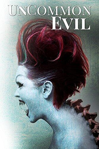 UnCommon Evil: A Collection of Nightmares, Demonic Creatures, and Unimaginable Horrors