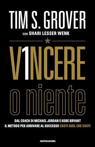 Vincere o niente: Dal coach di Michael Jordan e Kobe Bryant il metodo per arrivare al successo costi quel che costi
