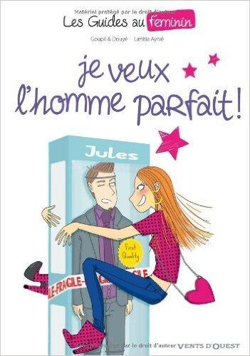 Les Guides au féminin - Tome 01: Je veux l'homme parfait !