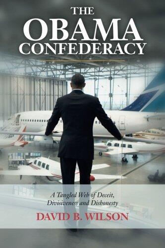 The Obama Confederacy: A Tangled Web Of Deceit, Divisiveness And Dishonesty