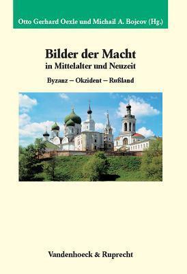 Bilder der Macht in Mittelalter und Neuzeit. Byzanz - Okzident - Rußland