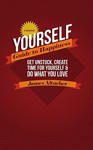 Choose Yourself: Get Unstuck, create time for yourself & do what you love